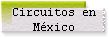 Circuitos en 
 M�xico