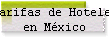 Tarifas de Hoteles 
 en M�xico
