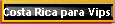 Costa Rica para Vips