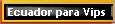 Ecuador para Vips