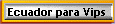 Ecuador para Vips